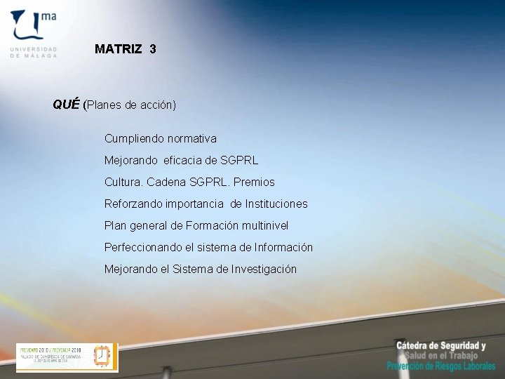 MATRIZ 3 QUÉ (Planes de acción) Cumpliendo normativa Mejorando eficacia de SGPRL Cultura. Cadena