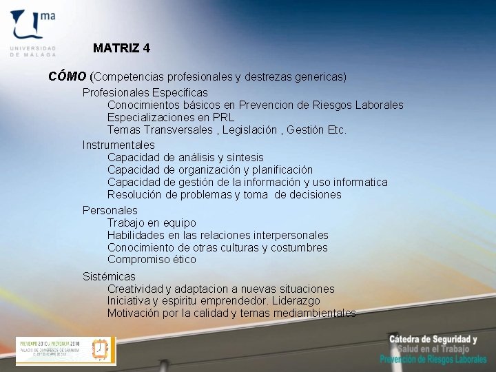 MATRIZ 4 CÓMO (Competencias profesionales y destrezas genericas) Profesionales Especificas Conocimientos básicos en Prevencion