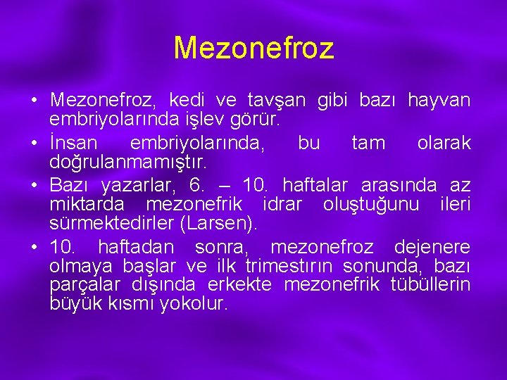Mezonefroz • Mezonefroz, kedi ve tavşan gibi bazı hayvan embriyolarında işlev görür. • İnsan