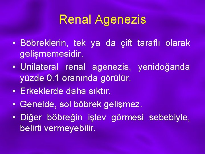 Renal Agenezis • Böbreklerin, tek ya da çift taraflı olarak gelişmemesidir. • Unilateral renal