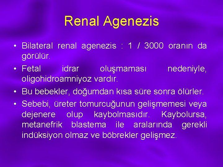 Renal Agenezis • Bilateral renal agenezis : 1 / 3000 oranın da görülür. •