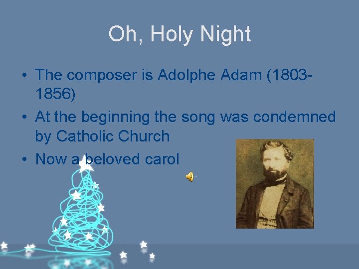Oh, Holy Night • The composer is Adolphe Adam (18031856) • At the beginning Oh, Holy Night • The composer is Adolphe Adam (18031856) • At the beginning