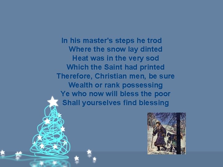 In his master's steps he trod Where the snow lay dinted Heat was in In his master's steps he trod Where the snow lay dinted Heat was in