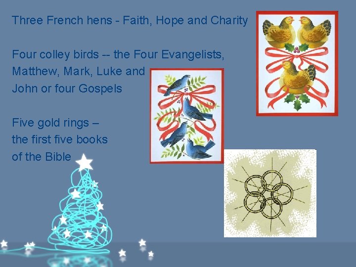 Three French hens - Faith, Hope and Charity Four colley birds -- the Four Three French hens - Faith, Hope and Charity Four colley birds -- the Four