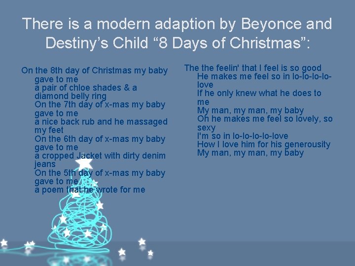 There is a modern adaption by Beyonce and Destiny’s Child “ 8 Days of There is a modern adaption by Beyonce and Destiny’s Child “ 8 Days of
