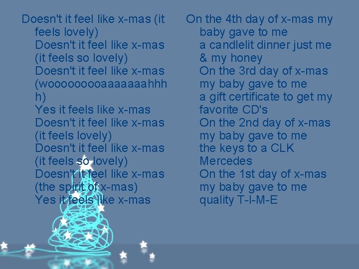 Doesn't it feel like x-mas (it feels lovely) Doesn't it feel like x-mas (it Doesn't it feel like x-mas (it feels lovely) Doesn't it feel like x-mas (it