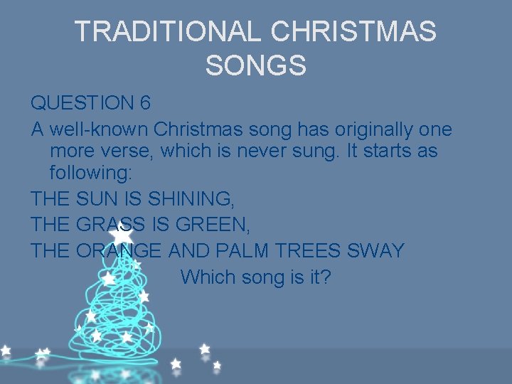 TRADITIONAL CHRISTMAS SONGS QUESTION 6 A well-known Christmas song has originally one more verse, TRADITIONAL CHRISTMAS SONGS QUESTION 6 A well-known Christmas song has originally one more verse,