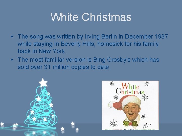 White Christmas • The song was written by Irving Berlin in December 1937 while White Christmas • The song was written by Irving Berlin in December 1937 while