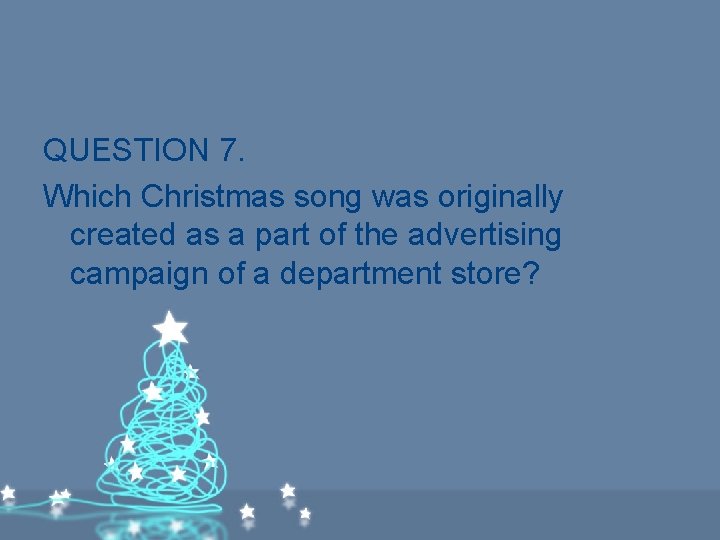 QUESTION 7. Which Christmas song was originally created as a part of the advertising QUESTION 7. Which Christmas song was originally created as a part of the advertising