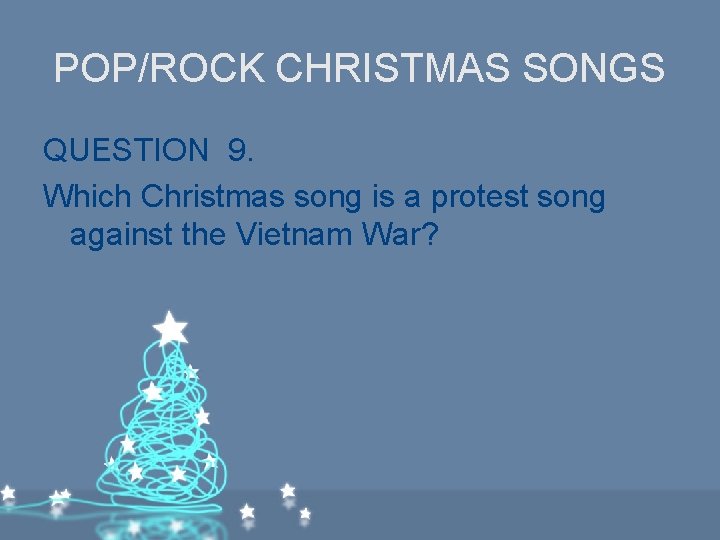 POP/ROCK CHRISTMAS SONGS QUESTION 9. Which Christmas song is a protest song against the POP/ROCK CHRISTMAS SONGS QUESTION 9. Which Christmas song is a protest song against the