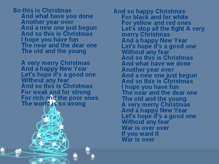 So this is Christmas And what have you done Another year over And a So this is Christmas And what have you done Another year over And a