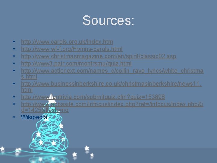 Sources: • • • http: //www. carols. org. uk/index. htm http: //www. wf-f. org/Hymns-carols. Sources: • • • http: //www. carols. org. uk/index. htm http: //www. wf-f. org/Hymns-carols.