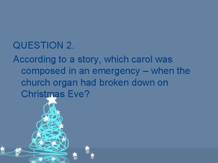 QUESTION 2. According to a story, which carol was composed in an emergency – QUESTION 2. According to a story, which carol was composed in an emergency –