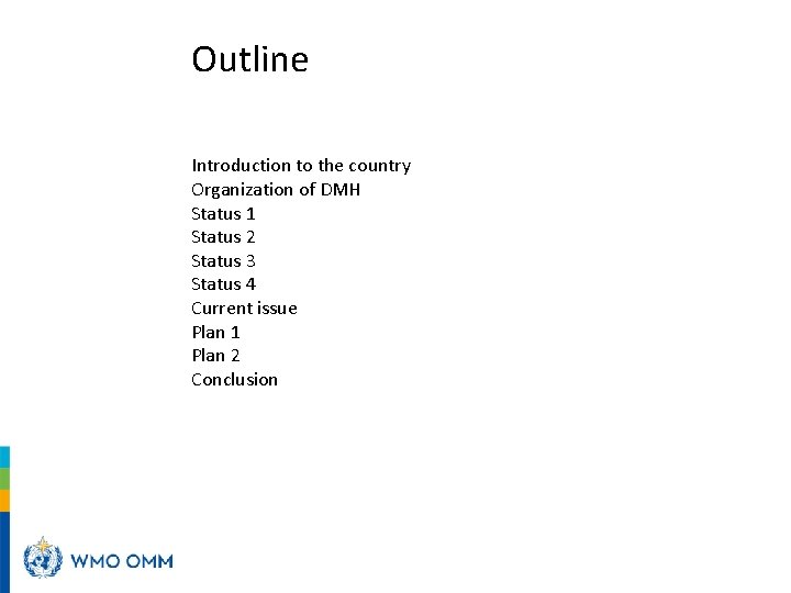 Outline Introduction to the country Organization of DMH Status 1 Status 2 Status 3