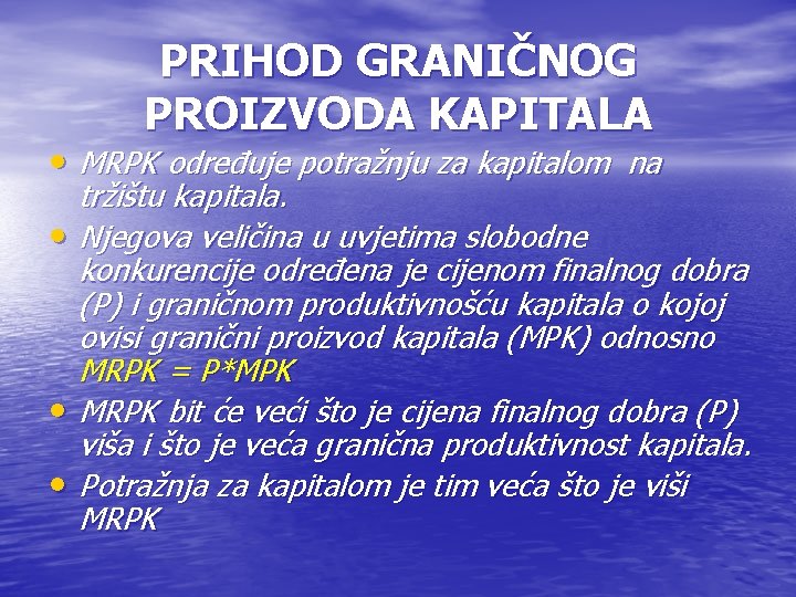 PRIHOD GRANIČNOG PROIZVODA KAPITALA • MRPK određuje potražnju za kapitalom na tržištu kapitala. •