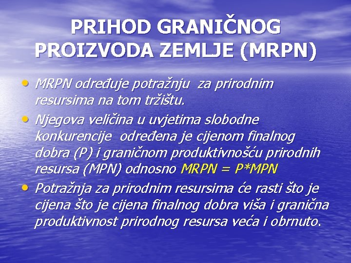 PRIHOD GRANIČNOG PROIZVODA ZEMLJE (MRPN) • MRPN određuje potražnju za prirodnim resursima na tom