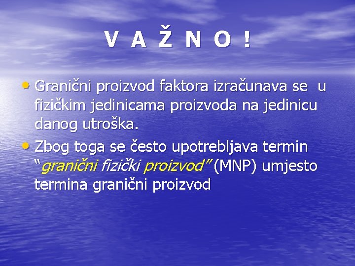 V A Ž N O ! • Granični proizvod faktora izračunava se u fizičkim