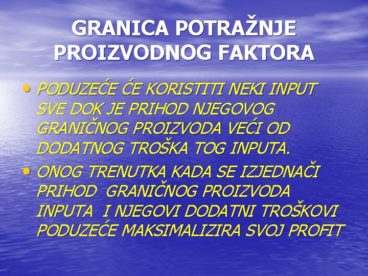 GRANICA POTRAŽNJE PROIZVODNOG FAKTORA • PODUZEĆE ĆE KORISTITI NEKI INPUT SVE DOK JE PRIHOD