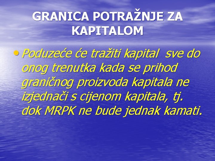 GRANICA POTRAŽNJE ZA KAPITALOM • Poduzeće će tražiti kapital sve do onog trenutka kada