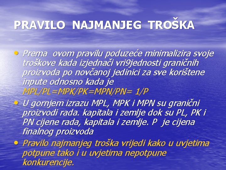 PRAVILO NAJMANJEG TROŠKA • Prema ovom pravilu poduzeće minimalizira svoje troškove kada izjednači vri