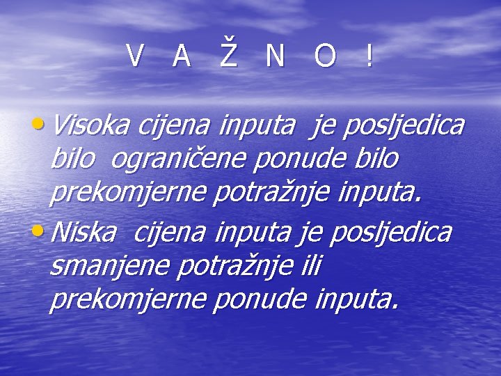 V A Ž N O ! • Visoka cijena inputa je posljedica bilo ograničene