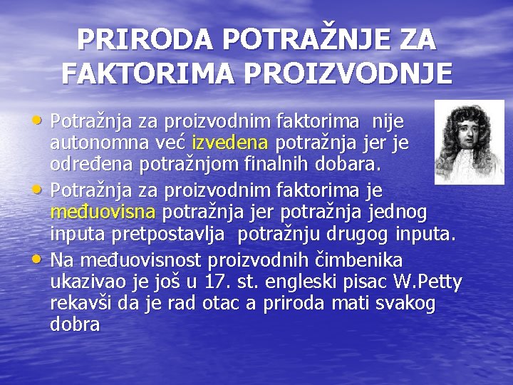 PRIRODA POTRAŽNJE ZA FAKTORIMA PROIZVODNJE • Potražnja za proizvodnim faktorima nije • • autonomna