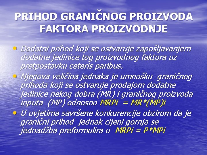 PRIHOD GRANIČNOG PROIZVODA FAKTORA PROIZVODNJE • Dodatni prihod koji se ostvaruje zapošljavanjem dodatne jedinice