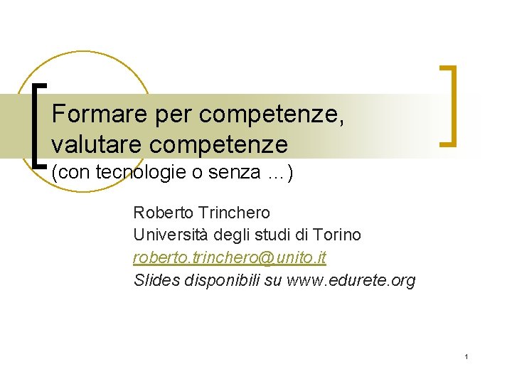 Formare per competenze, valutare competenze (con tecnologie o senza …) Roberto Trinchero Università degli