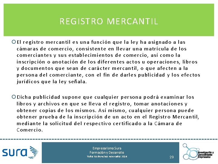 REGISTRO MERCANTIL El registro mercantil es una función que la ley ha asignado a