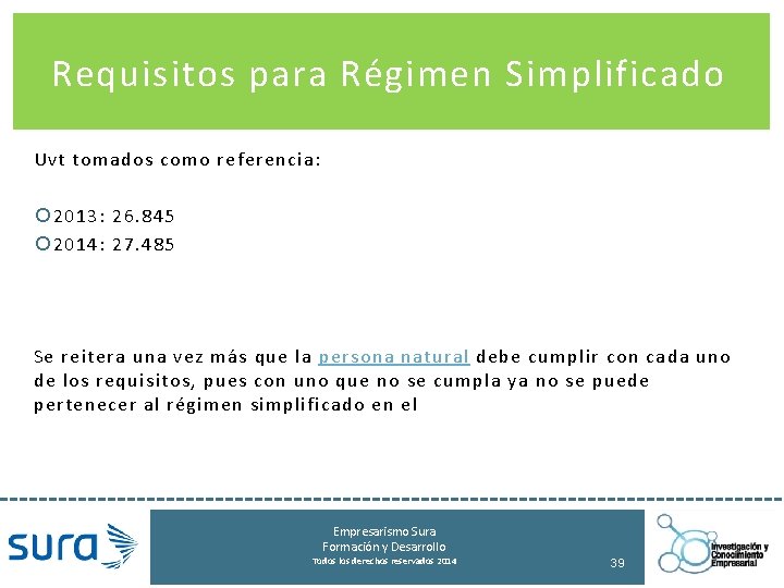 Requisitos para Régimen Simplificado Uvt tomados como referencia: 2013: 26. 845 2014: 27. 485