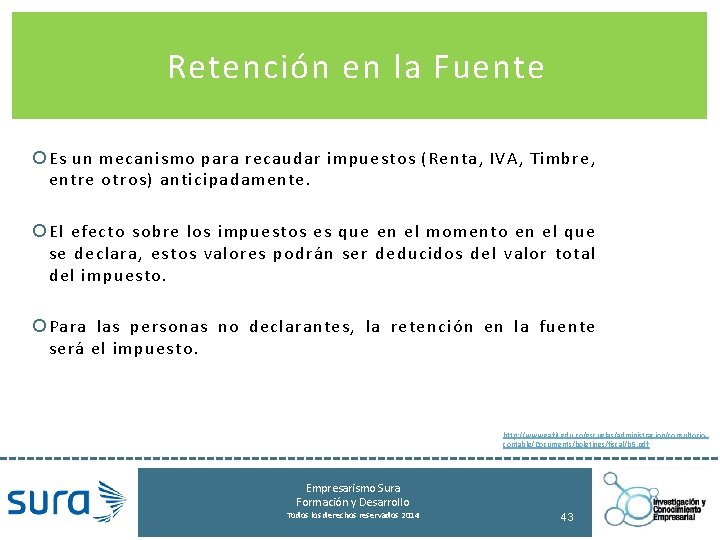 Retención en la Fuente Es un mecanismo para recaudar impuestos (Renta, IVA, Timbre, entre