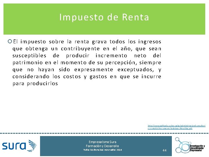 Impuesto de Renta El impuesto sobre la renta grava todos los ingresos que obtenga