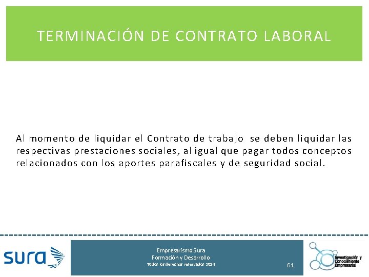 TERMINACIÓN DE CONTRATO LABORAL Al momento de liquidar el Contrato de trabajo se deben