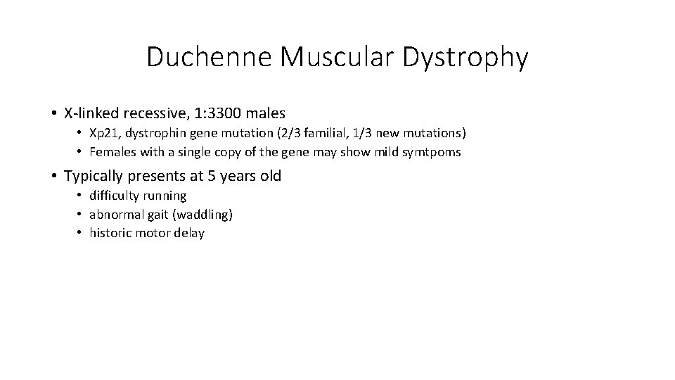 Duchenne Muscular Dystrophy • X-linked recessive, 1: 3300 males • Xp 21, dystrophin gene