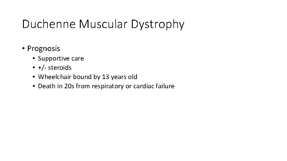 Duchenne Muscular Dystrophy • Prognosis • • Supportive care +/- steroids Wheelchair bound by