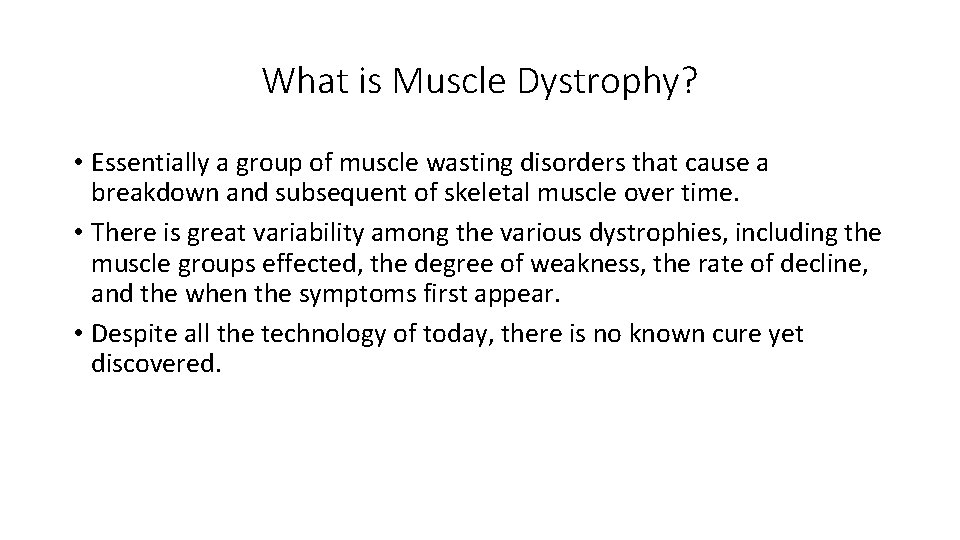 What is Muscle Dystrophy? • Essentially a group of muscle wasting disorders that cause