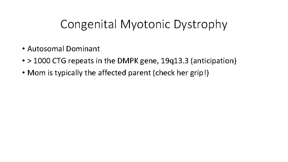 Congenital Myotonic Dystrophy • Autosomal Dominant • > 1000 CTG repeats in the DMPK