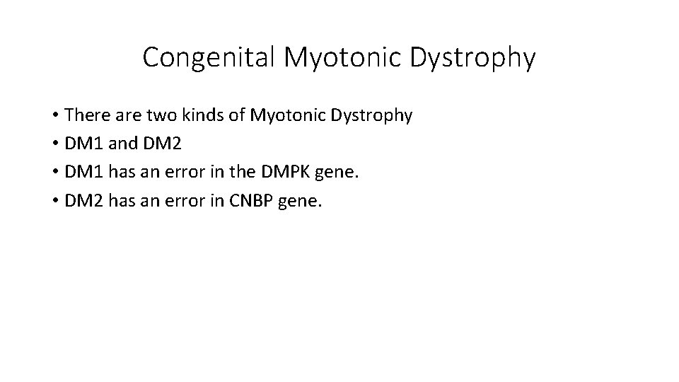 Congenital Myotonic Dystrophy • There are two kinds of Myotonic Dystrophy • DM 1