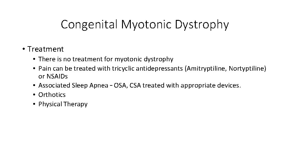 Congenital Myotonic Dystrophy • Treatment • There is no treatment for myotonic dystrophy •