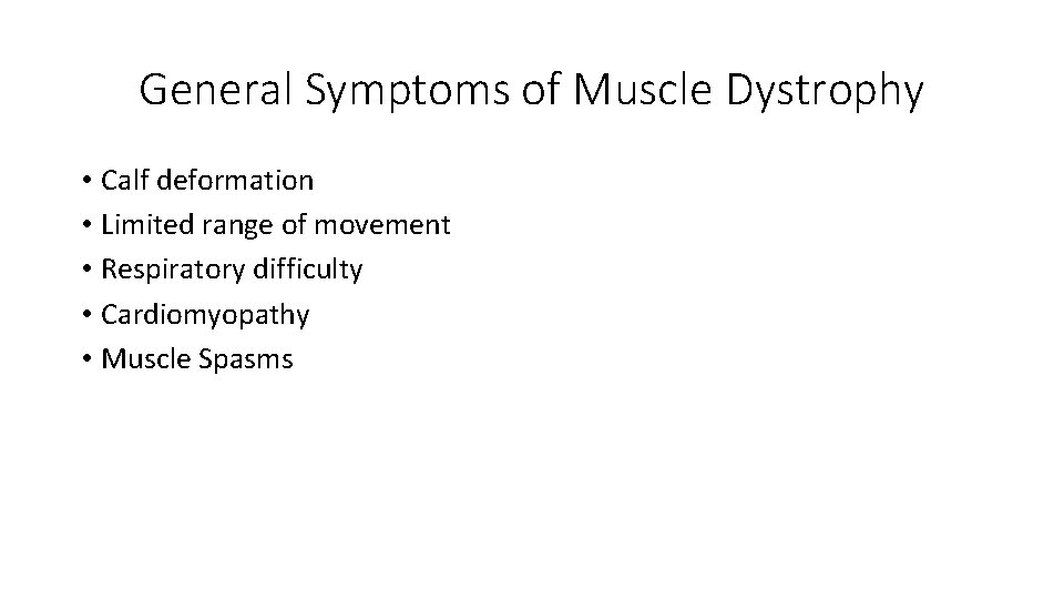 General Symptoms of Muscle Dystrophy • Calf deformation • Limited range of movement •