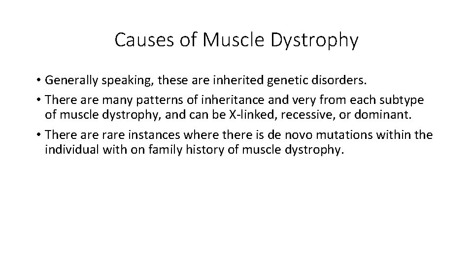 Causes of Muscle Dystrophy • Generally speaking, these are inherited genetic disorders. • There