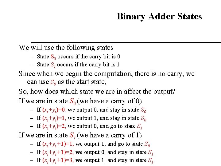 Binary Adder States We will use the following states – State S 0 occurs