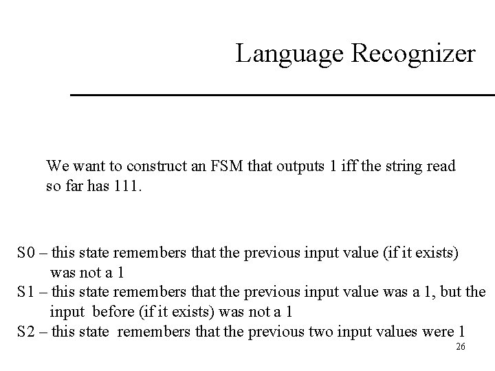 Language Recognizer We want to construct an FSM that outputs 1 iff the string