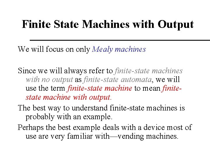 Finite State Machines with Output We will focus on only Mealy machines Since we