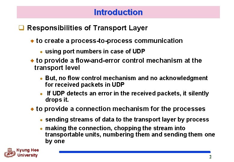 Introduction q Responsibilities of Transport Layer to create a process-to-process communication l using port