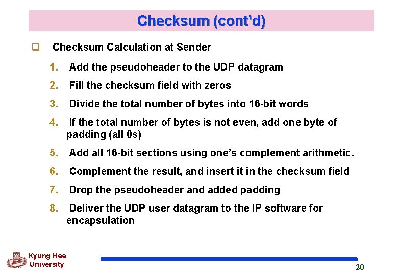 Checksum (cont’d) q Checksum Calculation at Sender 1. Add the pseudoheader to the UDP