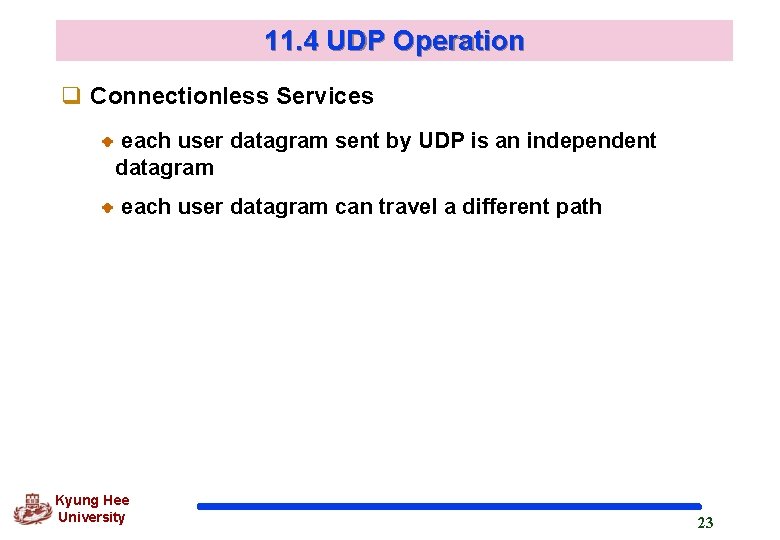 11. 4 UDP Operation q Connectionless Services each user datagram sent by UDP is