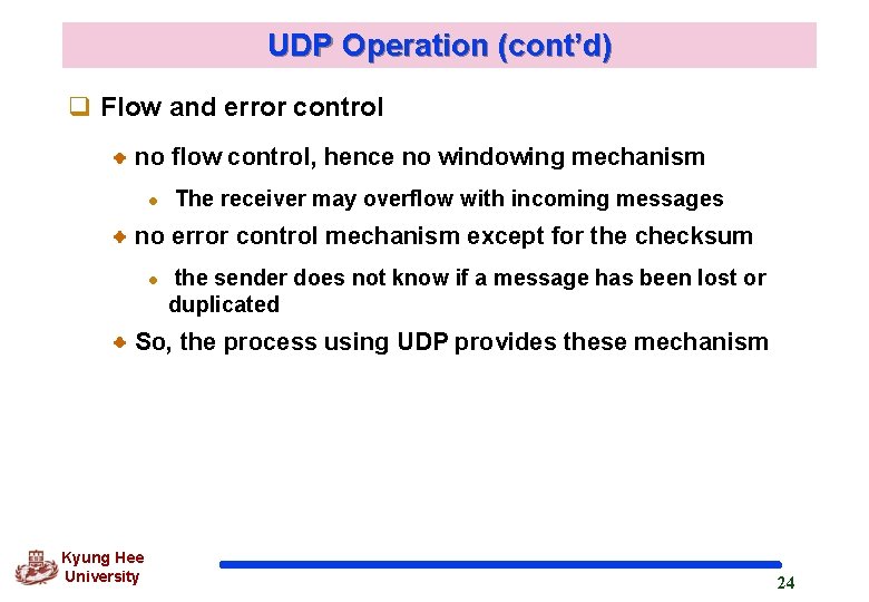 UDP Operation (cont’d) q Flow and error control no flow control, hence no windowing