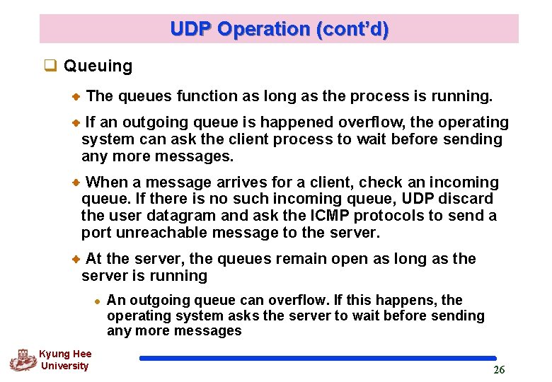 UDP Operation (cont’d) q Queuing The queues function as long as the process is