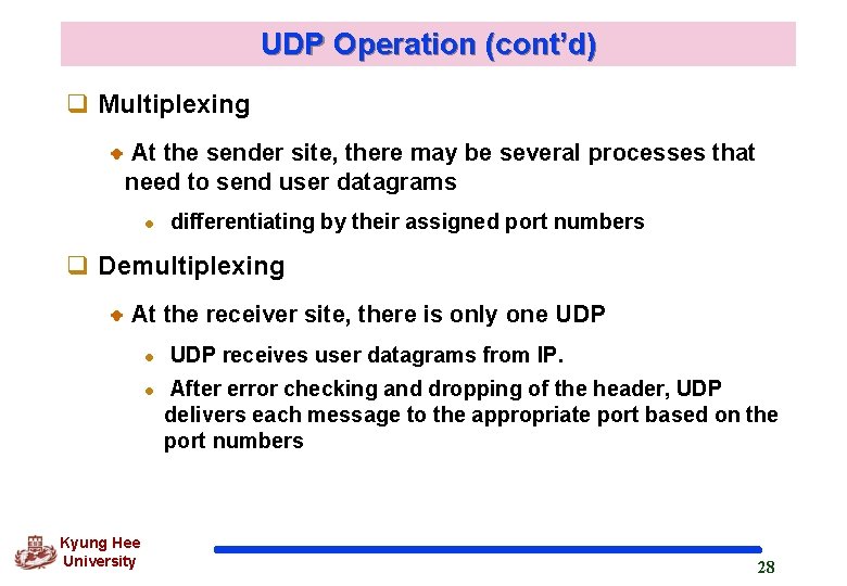 UDP Operation (cont’d) q Multiplexing At the sender site, there may be several processes